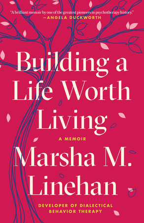 Book cover: Building a Life Worth Living by Marsha M. Linehan